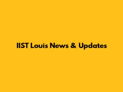 IIST Louis News & Updates