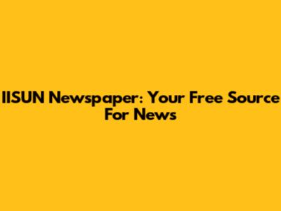 IISUN Newspaper: Your Free Source For News