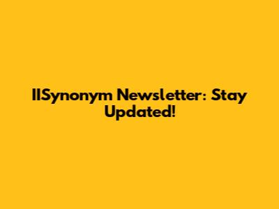 IISynonym Newsletter: Stay Updated!