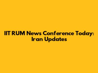 IIT RUM News Conference Today: Iran Updates