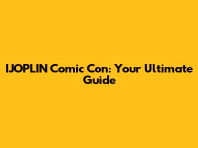IJOPLIN Comic Con: Your Ultimate Guide