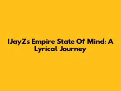 IJayZ's Empire State Of Mind: A Lyrical Journey