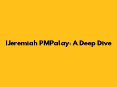 IJeremiah PMPalay: A Deep Dive