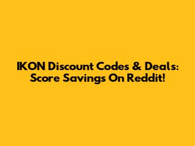 IKON Discount Codes & Deals: Score Savings On Reddit!