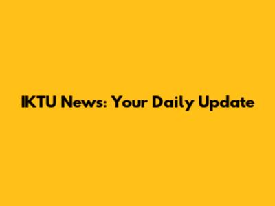 IKTU News: Your Daily Update