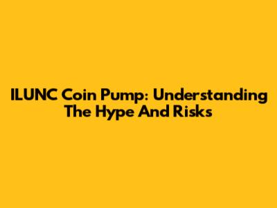 ILUNC Coin Pump: Understanding The Hype And Risks