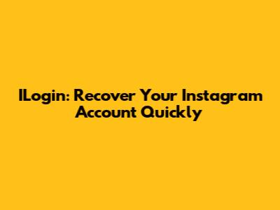 ILogin: Recover Your Instagram Account Quickly