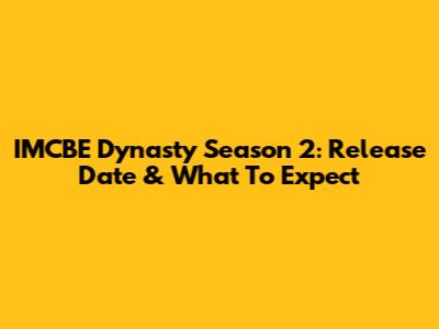 IMCBE Dynasty Season 2: Release Date & What To Expect