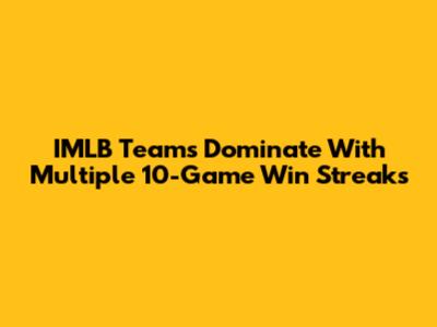 IMLB Teams Dominate With Multiple 10-Game Win Streaks