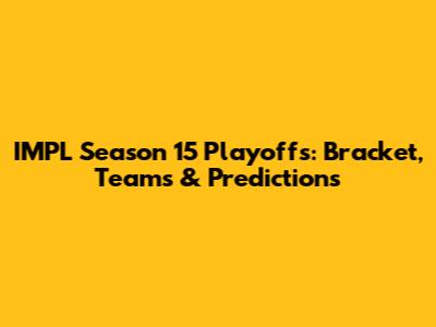 IMPL Season 15 Playoffs: Bracket, Teams & Predictions
