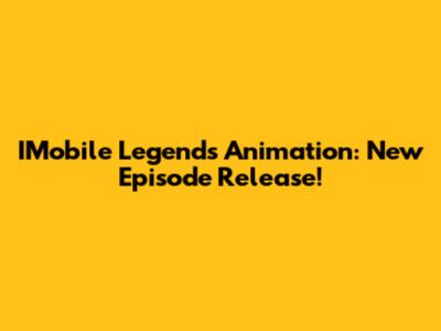 IMobile Legends Animation: New Episode Release!