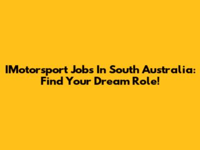 IMotorsport Jobs In South Australia: Find Your Dream Role!