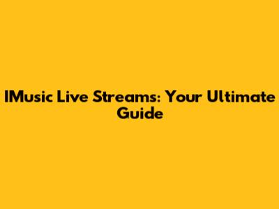 IMusic Live Streams: Your Ultimate Guide