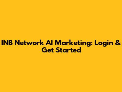 INB Network AI Marketing: Login & Get Started