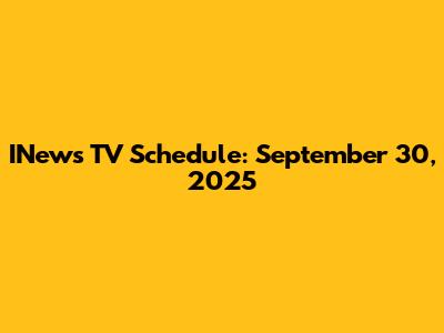 INews TV Schedule: September 30, 2025