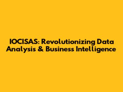 IOCISAS: Revolutionizing Data Analysis & Business Intelligence