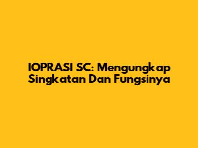 IOPRASI SC: Mengungkap Singkatan Dan Fungsinya