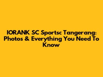 IORANK SC Sportsc Tangerang: Photos & Everything You Need To Know
