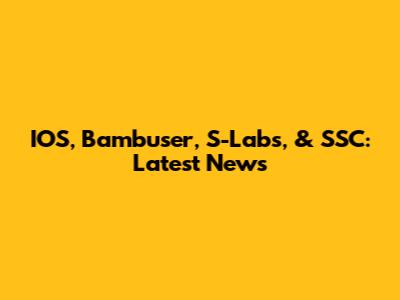 IOS, Bambuser, S-Labs, & SSC: Latest News