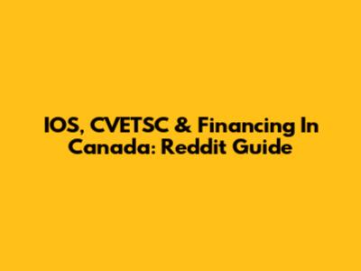 IOS, CVETSC & Financing In Canada: Reddit Guide