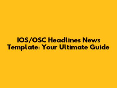 IOS/OSC Headlines News Template: Your Ultimate Guide
