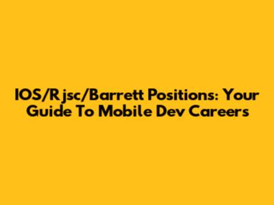 IOS/Rjsc/Barrett Positions: Your Guide To Mobile Dev Careers