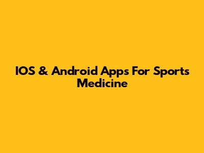 IOS & Android Apps For Sports Medicine