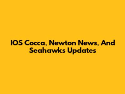 IOS Cocca, Newton News, And Seahawks Updates