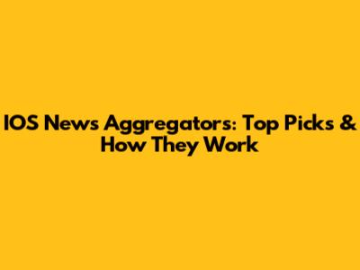 IOS News Aggregators: Top Picks & How They Work