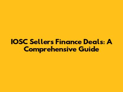 IOSC Sellers Finance Deals: A Comprehensive Guide