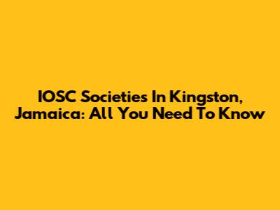 IOSC Societies In Kingston, Jamaica: All You Need To Know