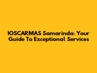 IOSCARMAS Samarinda: Your Guide To Exceptional Services
