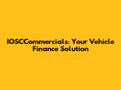 IOSCCommercials: Your Vehicle Finance Solution