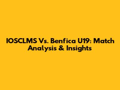 IOSCLMS Vs. Benfica U19: Match Analysis & Insights
