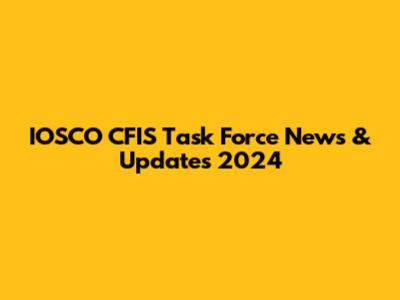 IOSCO CFIS Task Force News & Updates 2024