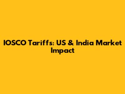 IOSCO Tariffs: US & India Market Impact