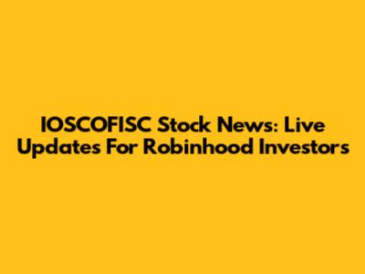IOSCOFISC Stock News: Live Updates For Robinhood Investors