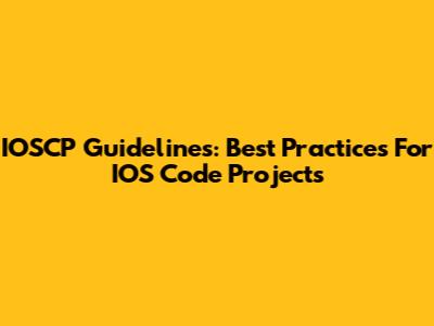 IOSCP Guidelines: Best Practices For IOS Code Projects