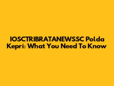 IOSCTRIBRATANEWSSC Polda Kepri: What You Need To Know