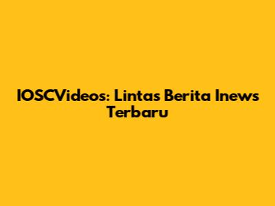 IOSCVideos: Lintas Berita Inews Terbaru