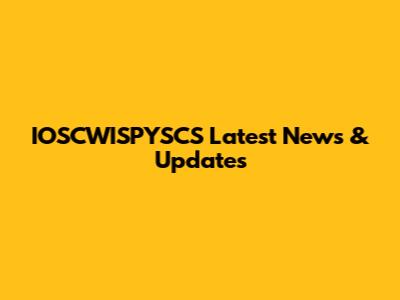 IOSCWISPYSCS Latest News & Updates