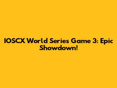 IOSCX World Series Game 3: Epic Showdown!