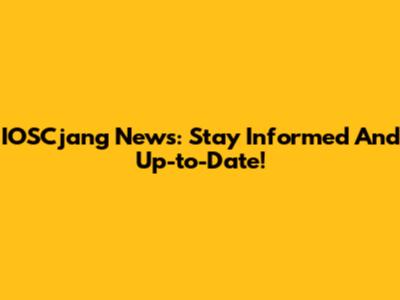 IOSCjang News: Stay Informed And Up-to-Date!