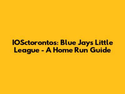 IOSctorontos: Blue Jays Little League - A Home Run Guide