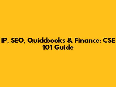 IP, SEO, Quickbooks & Finance: CSE 101 Guide