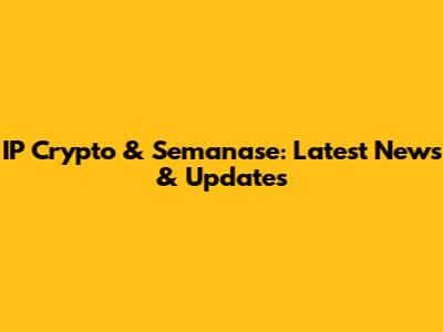 IP Crypto & Semanase: Latest News & Updates