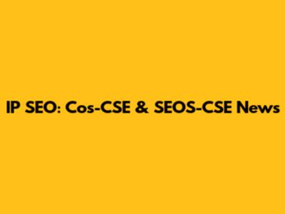 IP SEO: Cos-CSE & SEOS-CSE News