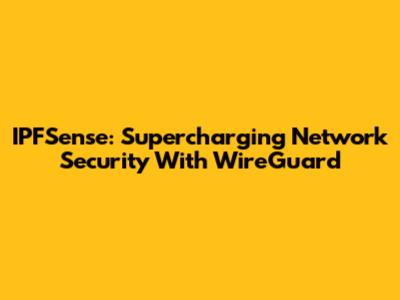 IPFSense: Supercharging Network Security With WireGuard
