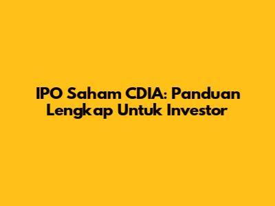 IPO Saham CDIA: Panduan Lengkap Untuk Investor