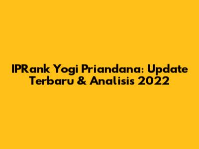 IPRank Yogi Priandana: Update Terbaru & Analisis 2022